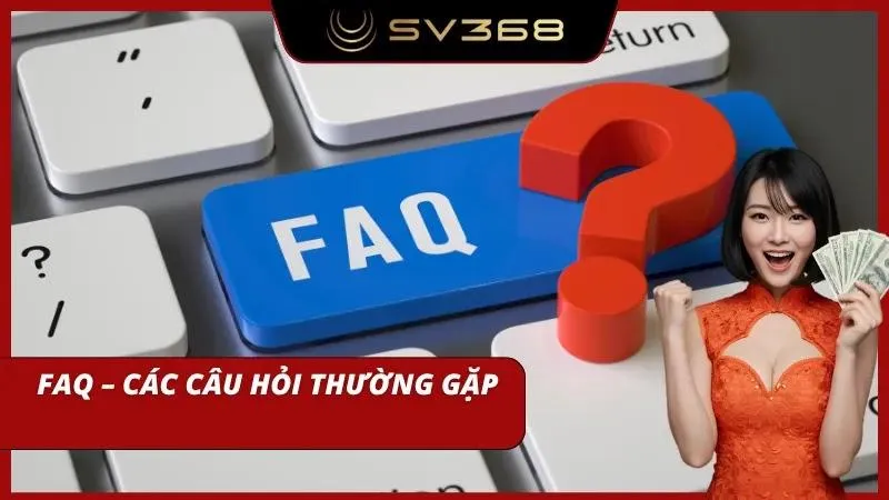 Các câu hỏi hay gặp tại người chơi SV368