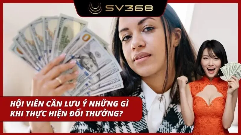 Bỏ túi ngay những lưu ý quan trọng khi đổi thưởng