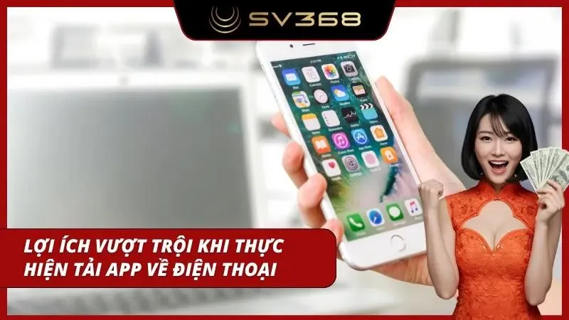 Tải ứng dụng mang lại sự tiện lợi và tốc độ truy cập vượt trội