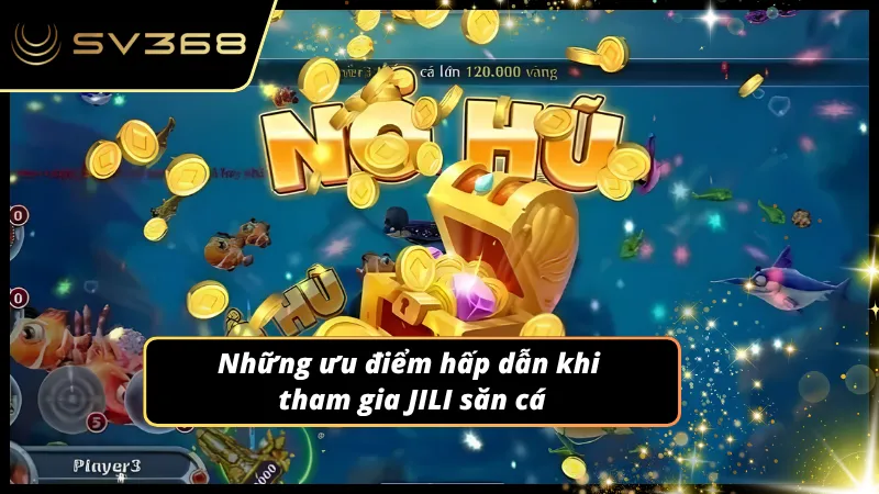 Nắm trọng những điểm lôi cuốn của bắn cá JILI