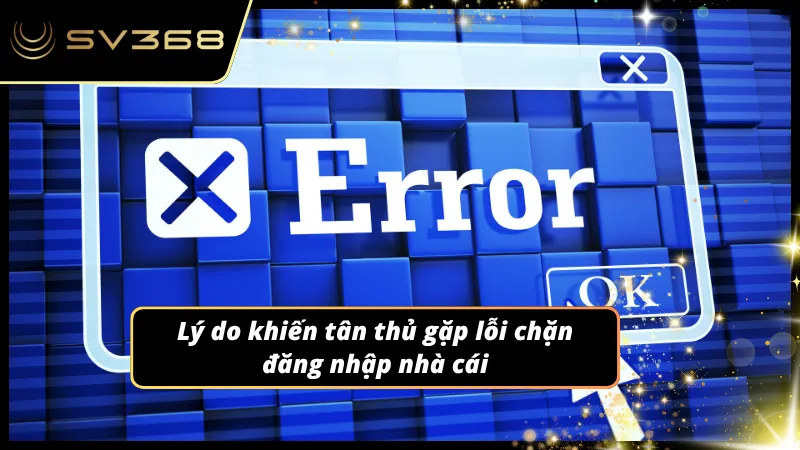 Tại sao Newbie gặp lỗi bị chặn khi tham gia nhà cái