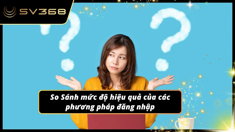 Phân tích độ hiệu quả của các phương pháp đăng nhập
