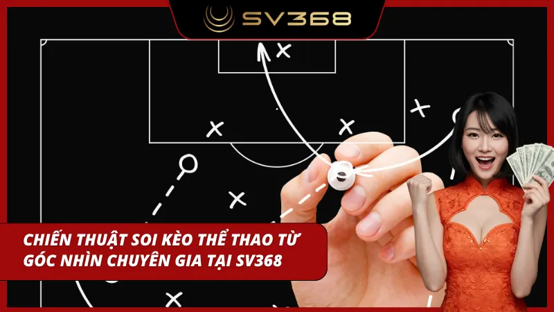 Chiến thuật soi kèo thể thao từ chuyên gia với hơn chục năm kinh nghiệm trong ngành
