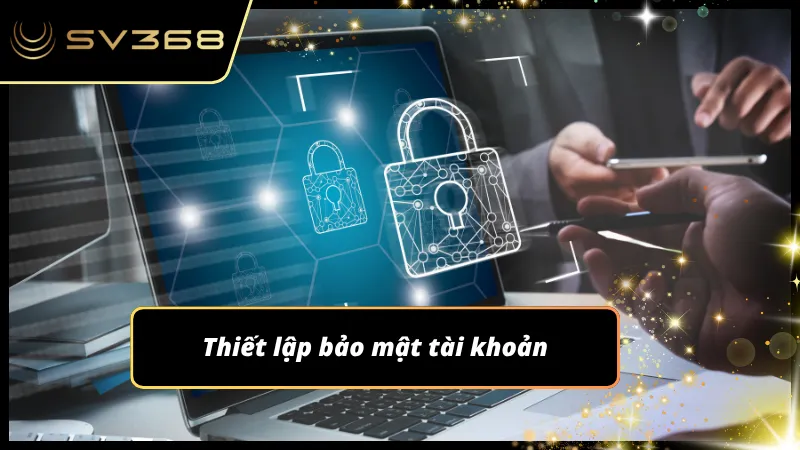 Mật khẩu mạnh giúp hạn chế nguy cơ bị đánh cắp tài khoản